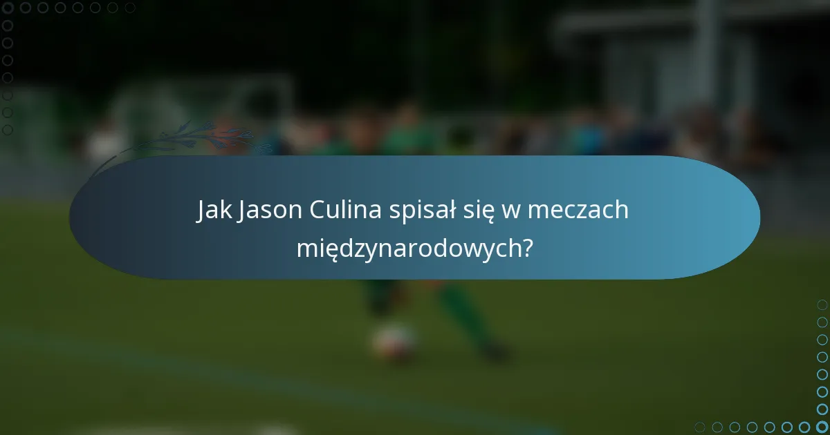 Jak Jason Culina spisał się w meczach międzynarodowych?