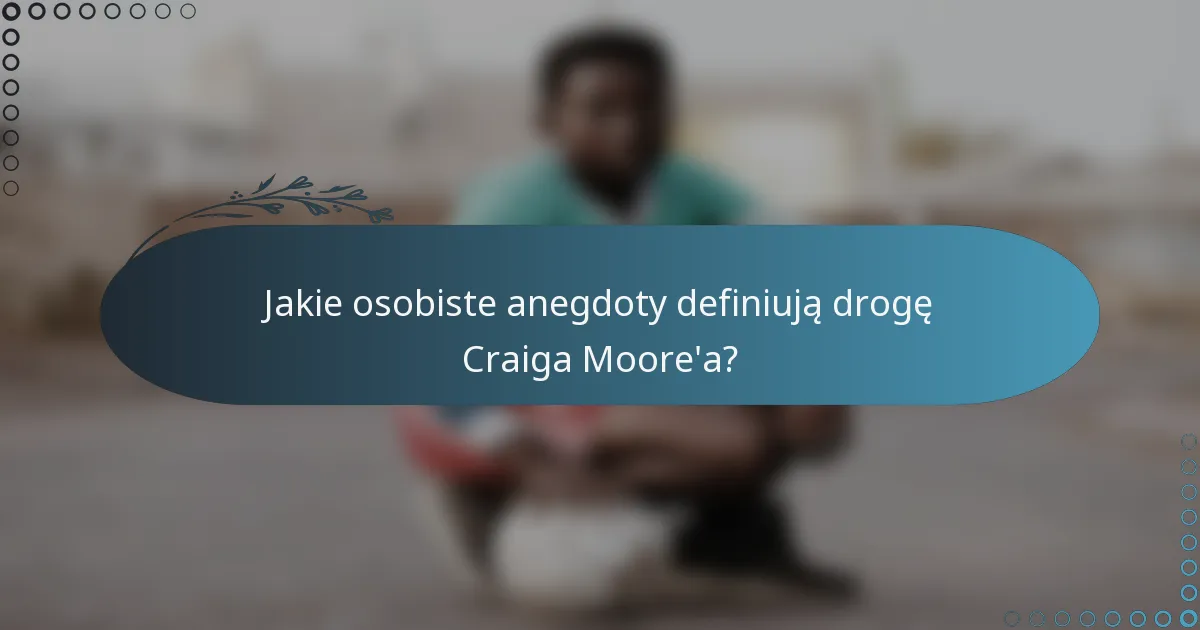 Jakie osobiste anegdoty definiują drogę Craiga Moore'a?