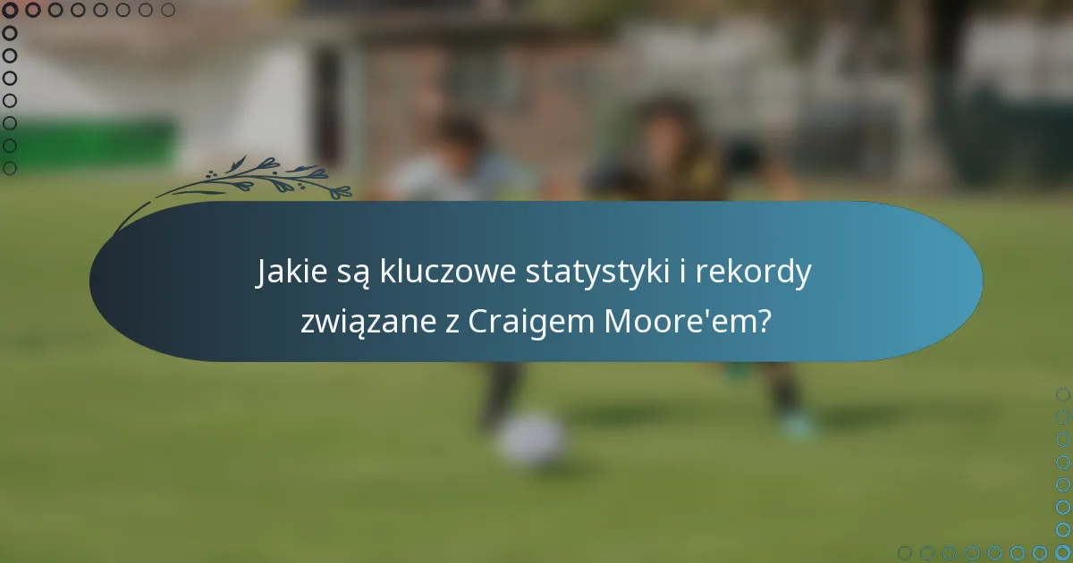 Jakie są kluczowe statystyki i rekordy związane z Craigem Moore'em?