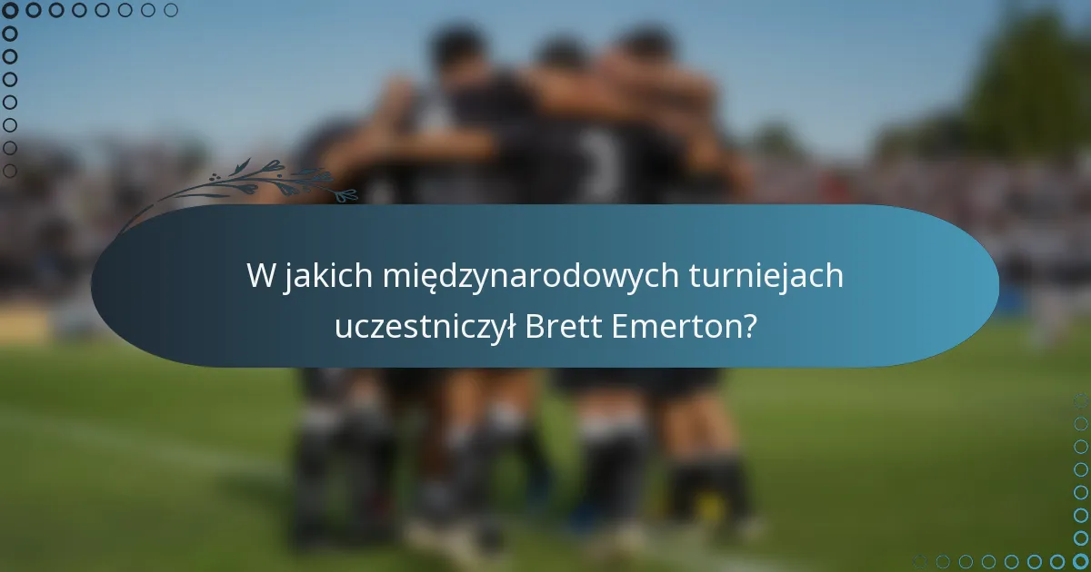 W jakich międzynarodowych turniejach uczestniczył Brett Emerton?
